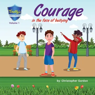 Odvaha tváří v tvář šikaně: (1. díl) - Courage In The Face Of Bullying: Timothy's Lessons In Good Values (Volume 1)