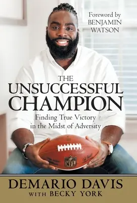Neúspěšný šampion: Šampion: nalezení skutečného vítězství uprostřed nepřízně osudu - The Unsuccessful Champion: Finding True Victory in the Midst of Adversity