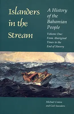 Ostrované v proudu: Dějiny bahamského lidu: Dějiny Bahamských ostrovů: První díl: Od domorodých dob do konce otroctví - Islanders in the Stream: A History of the Bahamian People: Volume One: From Aboriginal Times to the End of Slavery