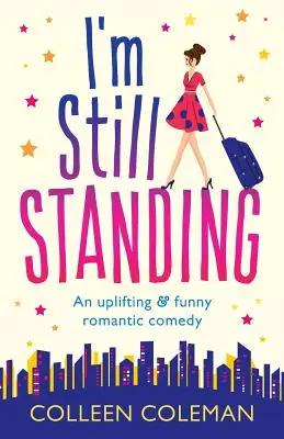 Ještě stojím: A feel good, laugh out loud romantická komedie - I'm Still Standing: A feel good, laugh out loud romantic comedy