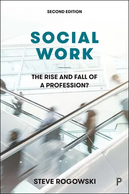 Sociální práce: Vzestup a pád profese? - Social Work: The Rise and Fall of a Profession?