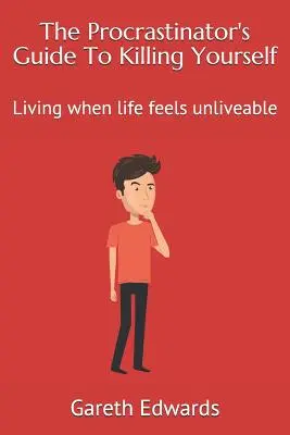 Průvodce prokrastinátora, jak se zabít: Žít, když se život zdá nepřežitelný - The Procrastinator's Guide to Killing Yourself: Living When Life Feels Unliveable