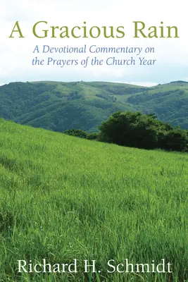 A Gracious Rain: A Devotional Comentary on the Prayers of the Church Year (Devocionální komentář k modlitbám církevního roku) - A Gracious Rain: A Devotional Comentary on the Prayers of the Church Year
