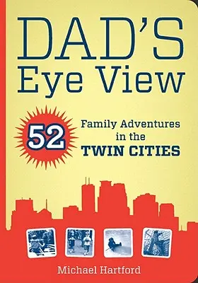 Pohled z tátovy perspektivy: 52 rodinných dobrodružství v Twin Cities - Dad's Eye View: 52 Family Adventures in the Twin Cities