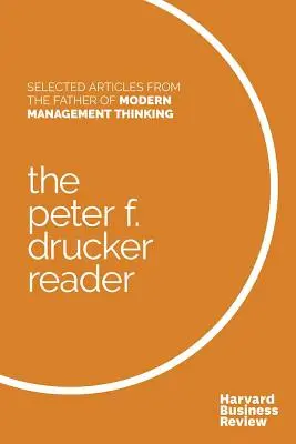 The Peter F. Drucker Reader: The Peter F. Drucker Reader: Drucker: Vybrané články otce moderního myšlení o managementu - The Peter F. Drucker Reader: Selected Articles from the Father of Modern Management Thinking
