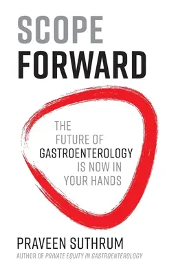 Scope Forward: Budoucnost gastroenterologie je nyní ve vašich rukou - Scope Forward: The Future of Gastroenterology Is Now in Your Hands