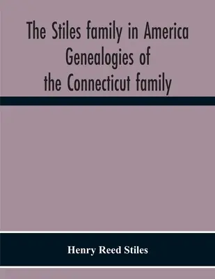 Rodina Stilesových v Americe. Genealogie rodiny z Connecticutu - The Stiles Family In America. Genealogies Of The Connecticut Family