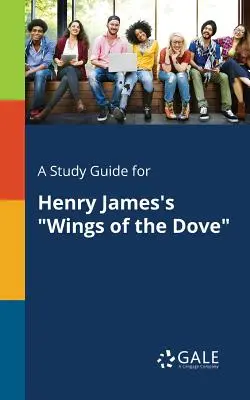 Studijní příručka ke knize Henryho Jamese Křídla holubice - A Study Guide for Henry James's Wings of the Dove
