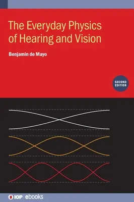 Každodenní fyzika sluchu a zraku (druhé vydání) - The Everyday Physics of Hearing and Vision (Second Edition)