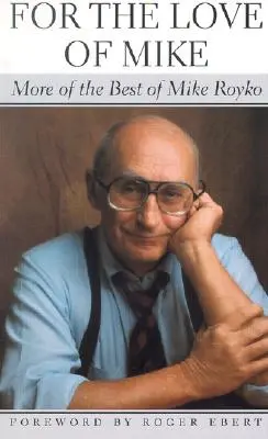Z lásky k Mikeovi: To nejlepší z Mikea Royka - For the Love of Mike: More of the Best of Mike Royko