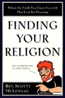 Najít své náboženství: Když víra, ve které jste vyrostli, ztratila smysl. - Finding Your Religion: When the Faith You Grew Up with Has Lost Its Meaning