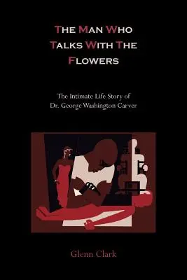 Muž, který hovoří s květinami - Intimní životní příběh Dr. George Washingtona Carvera - The Man Who Talks with the Flowers-The Intimate Life Story of Dr. George Washington Carver