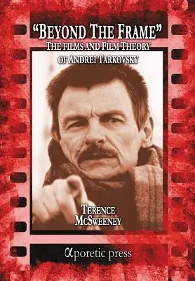 Za hranicí záběru: Filmy a filmová teorie Andreje Tarkovského - Beyond the Frame: The Films and Film Theory of Andrei Tarkovsky