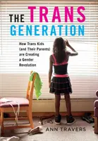 Transgenerace: Jak trans děti (a jejich rodiče) vytvářejí genderovou revoluci. - The Trans Generation: How Trans Kids (and Their Parents) Are Creating a Gender Revolution