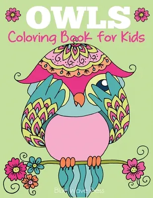Soví omalovánky pro děti: Roztomilé sovy k vybarvení pro dívky, chlapce a děti všech věkových kategorií - Owls Coloring Book for Kids: Cute Owl Designs to Color for Girls, Boys, and Kids of All Ages