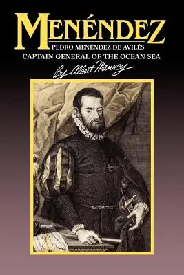 Menendez: Pedro Menendez de Aviles, generální kapitán oceánského loďstva - Menendez: Pedro Menendez de Aviles, Captain General of the Ocean Sea