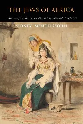 Židé v Africe: Zejména v šestnáctém a sedmnáctém století - The Jews of Africa: Especially in the Sixteenth and Seventeenth Centuries