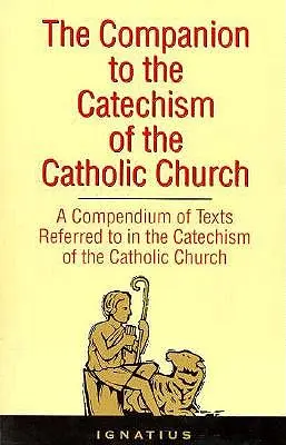 Společník ke Katechismu katolické církve: A Compendium of Texts Refered to in the Catechism of the Catholic Church Including an Addendum (Sborník textů, na které se odkazuje v Katechismu katolické církve, včetně dodatku) - The Companion to the Catechism of the Catholic Church: A Compendium of Texts Referred to in the Catechism of the Catholic Church Including an Addendum