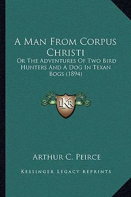 Muž z Corpus Christi: aneb dobrodružství dvou lovců ptáků a psa v texaských bažinách (1894) - A Man from Corpus Christi: Or the Adventures of Two Bird Hunters and a Dog in Texan Bogs (1894)