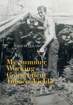 Moje léto při práci na tabákových polích v Connecticutu: A další komentáře - My Summer Working in the Connecticut Tobacco Fields: And Other Commentaries