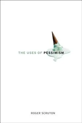 Využití pesimismu: A nebezpečí falešné naděje - The Uses of Pessimism: And the Danger of False Hope