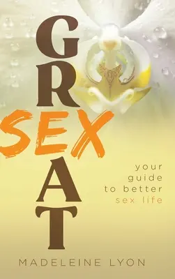Velký sex: Vydejte se na cestu k lepšímu sexuálnímu životu. - Great Sex: Your Guide to Better Sex Life