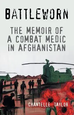 Battleworn: Bitevní vřava: Vzpomínky bojového zdravotníka v Afghánistánu - Battleworn: The Memoir of a Combat Medic in Afghanistan