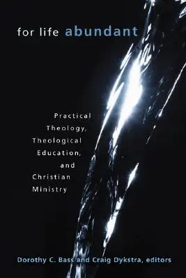 Pro život v hojnosti: Praktická teologie, teologické vzdělání a křesťanská služba. - For Life Abundant: Practical Theology, Theological Education, and Christian Ministry