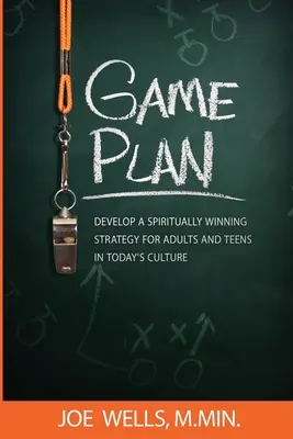 Herní plán: Vypracujte duchovně vítěznou strategii pro dospělé a dospívající v dnešní kultuře. - Game Plan: Develop a Spiritually Winning Strategy for Adults and Teens in Today's Culture