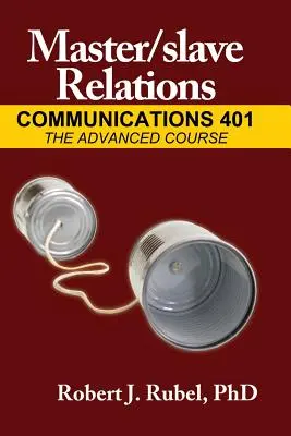 Vztahy pánů a otroků: Komunikace 401: Kurz pro pokročilé - Master/Slave Relations: Communications 401: The Advanced Course