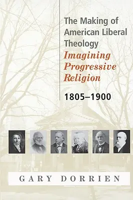 Vytváření americké liberální teologie 1805-1900 - The Making of American Liberal Theology 1805-1900