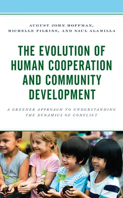 Vývoj lidské spolupráce a rozvoj společenství: Zelenější přístup k pochopení dynamiky konfliktů - The Evolution of Human Cooperation and Community Development: A Greener Approach to Understanding the Dynamics of Conflict