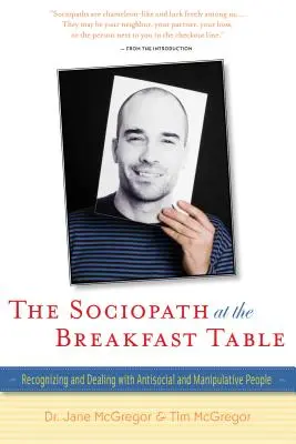 Sociopat u snídaňového stolu: Rozpoznávání a jednání s asociálními a manipulativními lidmi. - The Sociopath at the Breakfast Table: Recognizing and Dealing with Antisocial and Manipulative People