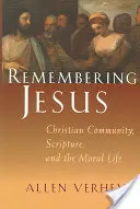 Vzpomínka na Ježíše: Křesťanská komunita, Písmo a morální život - Remembering Jesus: Christian Community, Scripture, and the Moral Life