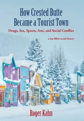 Jak se Crested Butte stalo turistickým městem: Drogy, sex, sport, umění a sociální konflikty. - How Crested Butte Became a Tourist Town: Drugs, Sex, Sports, Arts, and Social Conflict