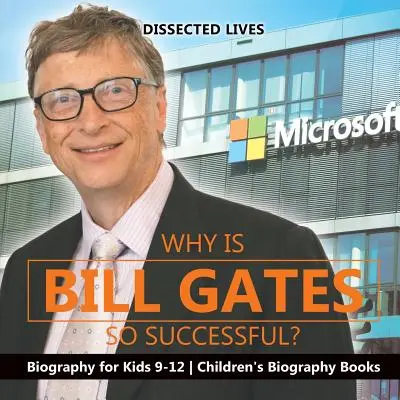 Proč je Bill Gates tak úspěšný? Životopisy pro děti 9-12 let Dětské životopisné knihy - Why Is Bill Gates So Successful? Biography for Kids 9-12 Children's Biography Books