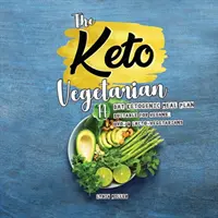 Keto vegetarián: 14denní ketogenní jídelníček vhodný pro vegany, ovo- a lakto- vegetariány, 2. vydání - The Keto Vegetarian: 14-Day Ketogenic Meal Plan Suitable for Vegans, Ovo- & Lacto-Vegetarians, 2nd Edition