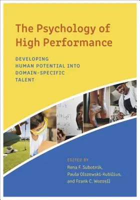 Psychologie vysokého výkonu: Rozvíjení lidského potenciálu do podoby talentu specifického pro danou oblast. - The Psychology of High Performance: Developing Human Potential Into Domain-Specific Talent