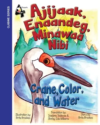 Jeřáb, barva a voda: Ajijaak, Enaandeg, Minawaa Nibi: Ajijaak, - Crane, Color, and Water: Ajijaak, Enaandeg, Minawaa Nibi: Ajijaak,