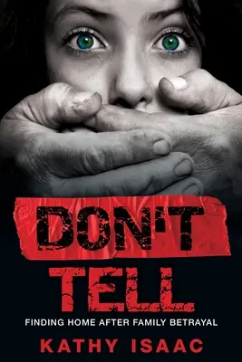 Neříkej to: Hledání domova po rodinné zradě - Don't Tell: Finding Home after Family Betrayal