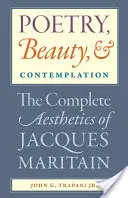 Poezie, krása a kontemplace Kompletní estetika Jacquese Maritaina - Poetry, Beauty, and Contemplation The Complete Aesthetics of Jacques Maritain