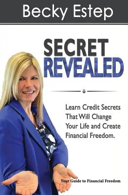 Odhalené tajemství: Zjistěte, jaká úvěrová tajemství změní váš život a zajistí vám finanční svobodu. - Secret Revealed: Learn Credit Secrets That Will Change Your Life and Create Financial Freedom