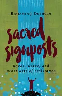 Posvátná znamení: Slova, voda a další projevy odporu - Sacred Signposts: Words, Water, and Other Acts of Resistance