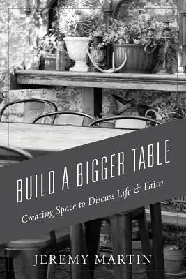 Postavte si větší stůl: Vytváření prostoru pro diskusi o životě a víře - Build A Bigger Table: Creating Space to Discuss Life & Faith