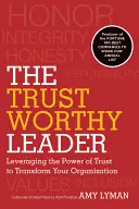 Důvěryhodný vůdce: Kniha: Využití síly důvěry k transformaci organizace - The Trustworthy Leader: Leveraging the Power of Trust to Transform Your Organization