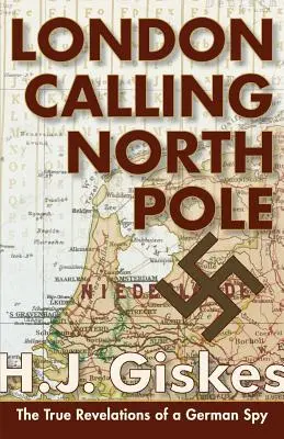 Londýn volá severní pól: Pravdivá odhalení německého špiona - London Calling North Pole: The True Revelations of a German Spy
