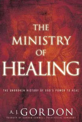 Služba uzdravování: Služebnost duchovní služby: Nepřerušené dějiny Boží moci uzdravovat. - The Ministry of Healing: The Unbroken History of God's Power to Heal