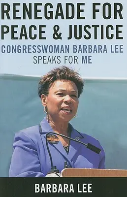 Odpadlík za mír a spravedlnost: Kongresmanka Barbara Lee mluví za mě - Renegade for Peace and Justice: Congresswoman Barbara Lee Speaks for Me