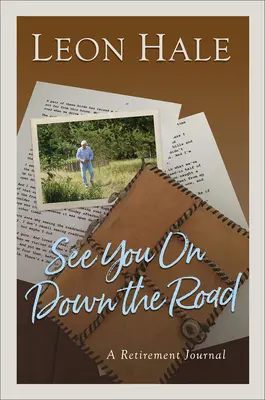 Uvidíme se na cestě dolů: A Retirement Journal - See You on Down the Road: A Retirement Journal