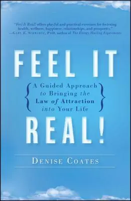 Feel It Real!: Kniha: Feeling Feel: A Guided Approach to Bring the Law of Attraction Into Your Life: A Guided Approach to Bring the Law of Attraction Into Your Life - Feel It Real!: A Guided Approach to Bringing the Law of Attraction Into Your Life